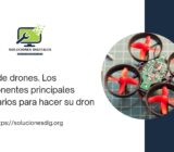 Tipos de drones. Los componentes principales necesarios para hacer su dron